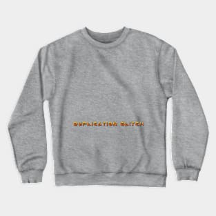 Duplication Glitching skills Crewneck Sweatshirt